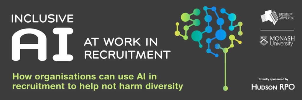 Inclusive AI at work in recruitment: how organisations can use AI to help not harm diversity. DCA, Monash University and Hudson RPO logos.