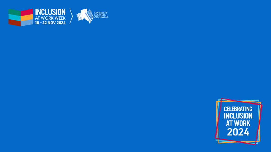 Blue background with Inclusion at Work Week and Diversity Council Australia logos in top left corner. In bottom right corner are the words Celebrating inclusion at work 2024 framed by three colourful squares.