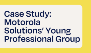 Case Study: Motorola Solutions’ Young Professional Group