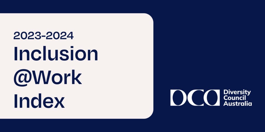 2023-2024 Inclusion@Work Index by Diversity Council Australia.