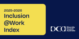 Diversity Council Australia's 2025-2026 Inclusion at Work Index.