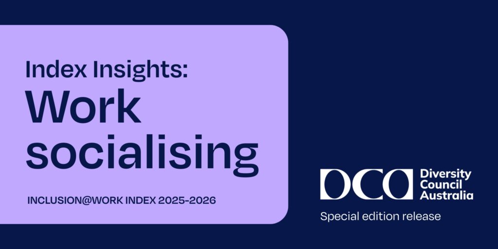 Index insights: work socialising. Special edition release from the 2025-2026 Inclusion@Work Index by Diversity Council Australia