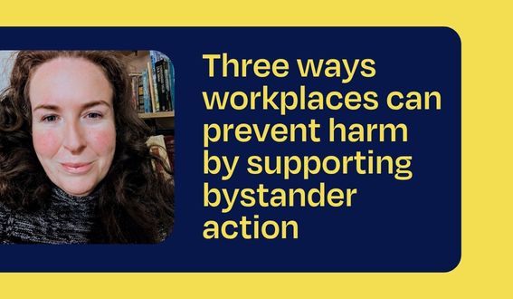 Headshot of Alisha Taylor-Jones on a blue and yellow background next to the text Three ways workplaces can prevent harm by supporting bystander action.