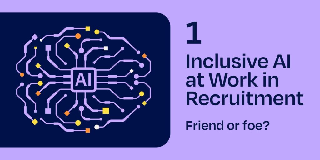 1: Inclusive AI at work in recruitment: friend of foe?