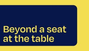 Beyond a seat at the table.