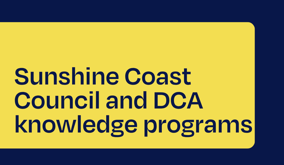 Sunshine Coast Council and DCA knowledge programs